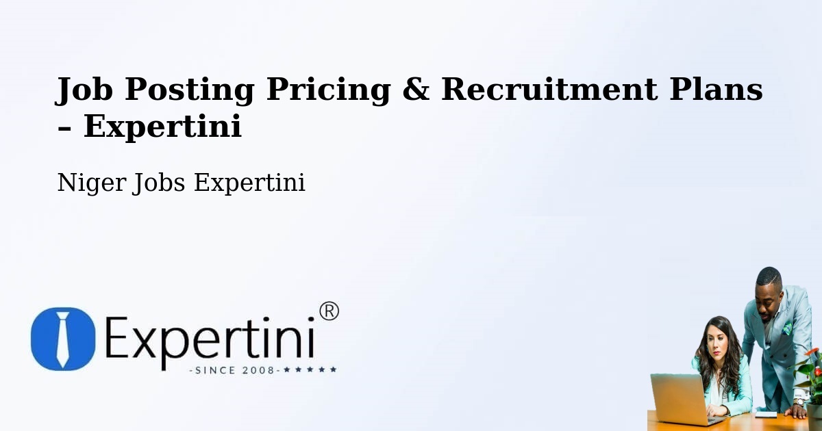 Job Posting Pricing & Recruitment Plans – Tchintabaraden - Tchintabaraden, Niger Jobs Expertini